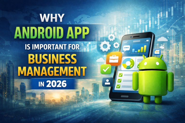 Why Android App is Important for Business Management in 2026